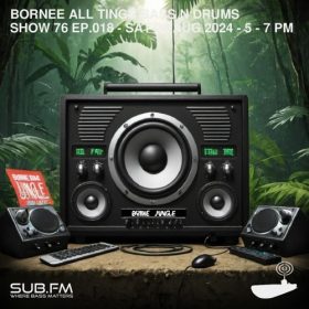 Bornee Show 76 All Things DnB 018 – 24 Aug 2024
