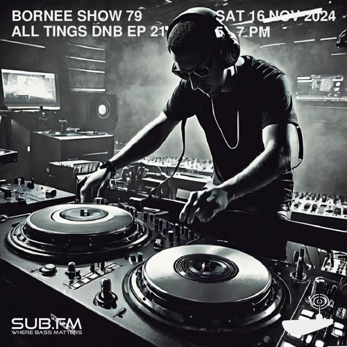 Bornee Show 79 All Things DnB 021 - 16 Nov 2024