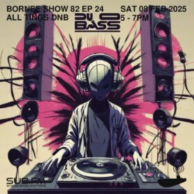 Bornee Show 82 All Things DnB 024 – 08 Feb 2025