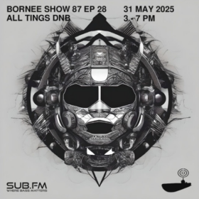 Bornee Show 87 All Things DnB 028 – 31 May 2025