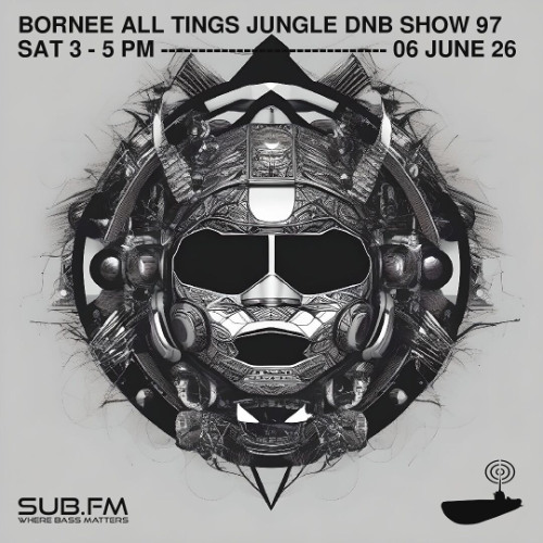 Bornee Show 97 All Tings Jungle DnB 038 - 06 Jun 2026